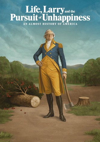 Life, Larry and the Pursuit of Unhappiness: An Almost History of America poster
